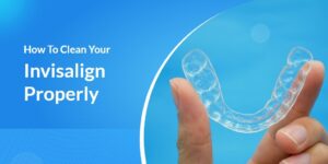 How-To-Clean-Your-Invisalign-Properly